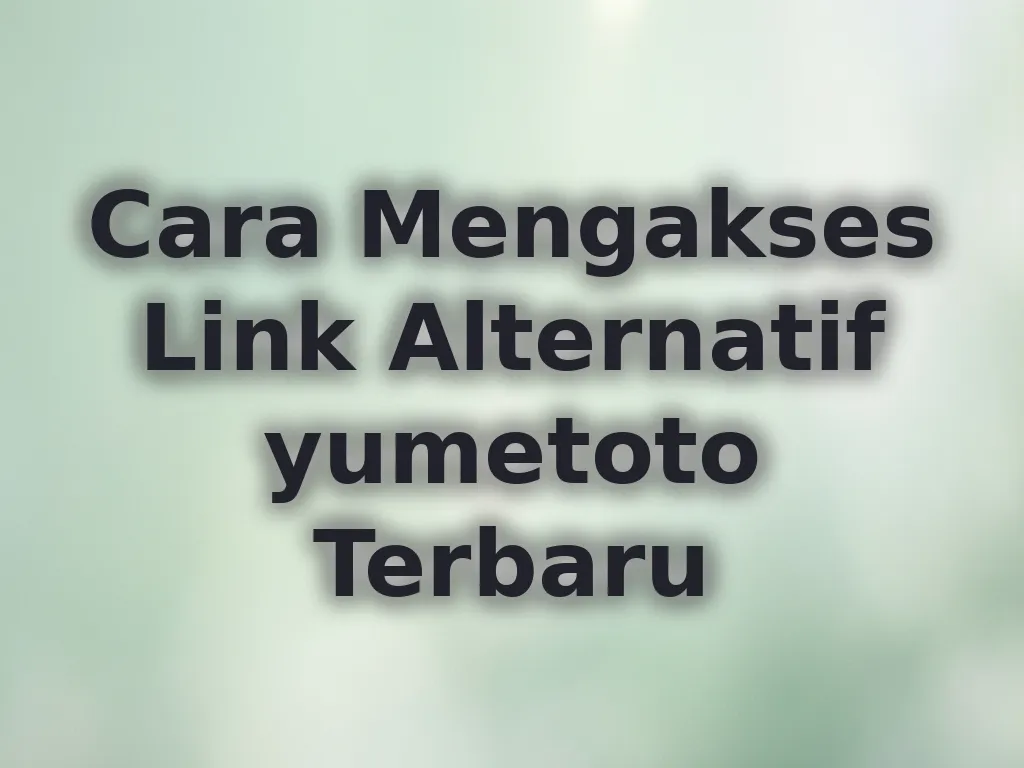 Cara Mengakses Link Alternatif yumetoto Terbaru